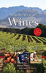 The Essential Guide to South African Wines: Terroir & Travel