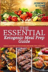 The Essential Ketogenic Meal Prep Guide: Spend Less Time in the Kitchen and More Time Living Life (Ketogenic Diet Meal Plan, Meal Prep, Ketosis, Meal Preparation, Batch Cooking, Budget Cooking)