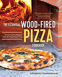 The Essential Wood Fired Pizza Cookbook: Recipes and Techniques From My Wood Fired Oven