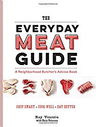 The Everyday Meat Guide: A Neighborhood Butcher’s Advice Book