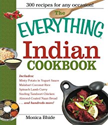 The Everything Indian Cookbook: 300 Tantalizing Recipes–From Sizzling Tandoori Chicken to Fiery Lamb Vindaloo