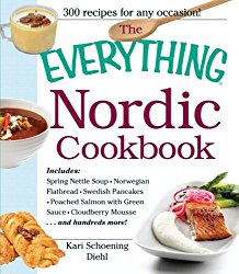The Everything Nordic Cookbook: Includes: Spring Nettle Soup, Norwegian Flatbread, Swedish Pancakes, Poached Salmon with Green Sauce, Cloudberry Mousse…and hundreds more!