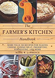 The Farmer’s Kitchen Handbook: More Than 200 Recipes for Making Cheese, Curing Meat, Preserving, Fermenting, and More (The Handbook Series)