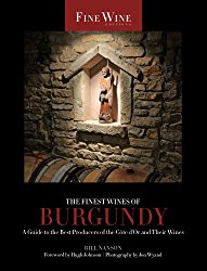The Finest Wines of Burgundy: A Guide to the Best Producers of the Côte D’Or and Their Wines (The World’s Finest Wines)