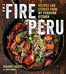 The Fire of Peru: Recipes and Stories from My Peruvian Kitchen