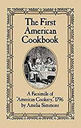 The First American Cookbook: A Facsimile of “American Cookery,” 1796