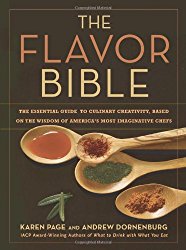 The Flavor Bible: The Essential Guide to Culinary Creativity, Based on the Wisdom of America’s Most Imaginative Chefs