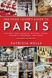 The Food Lover’s Guide to Paris: The Best Restaurants, Bistros, Cafés, Markets, Bakeries, and More