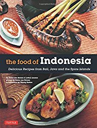 The Food of Indonesia: Delicious Recipes from Bali, Java and the Spice Islands [Indonesian Cookbook, 79 Recipes]