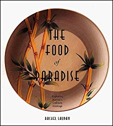 The Food of Paradise: Exploring Hawaii’s Culinary Heritage (A Kolowalu Book)