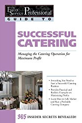 The Food Service Professional Guide to Successful Catering: Managing the Catering Opeation for Maximum Profit (The Food Service Professional Guide to, 12) (The Food Service Professionals Guide To)
