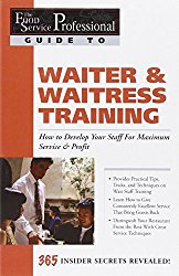 The Food Service Professional Guide to Waiter & Waitress Training: How to Develop Your Staff for Maximum Service & Profit (The Food Service … 10) (The Food Service Professionals Guide To)