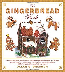 The Gingerbread Book: 54 Cookie-Construction Projects for Party Centerpieces and Holiday Decorations, 117 Full-Sized Patterns, Plans for 18 … Projects, History, and Step-by-Step How-To’s