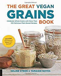 The Great Vegan Grains Book: Celebrate Whole Grains with More than 100 Delicious Plant-Based Recipes * Includes Soy-Free and Gluten-Free Recipes! (The Great Vegan Book)