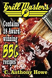 The GRILL MASTERS Award Winning Secret BBQ Recipes: The Professional’s BARBEQUE BIBLE For Perfect BBQ SAUCES & BBQ CREATIONS (MASTER CHEF SERIES) (Volume 1)
