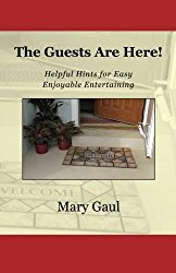 The Guests Are Here!: Helpful Hints for Easy Enjoyable Entertaining