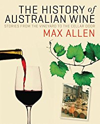 The History of Australian Wine: Stories from the Vineyard to the Cellar Door