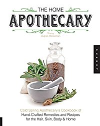 The Home Apothecary: Cold Spring Apothecary’s Cookbook of Hand-Crafted Remedies & Recipes for the Hair, Skin, Body, and Home