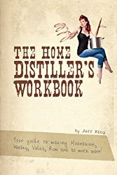 The Home Distiller’s Workbook: Your Guide to Making Moonshine, Whisky, Vodka, Rum and So Much More! Vol. 1