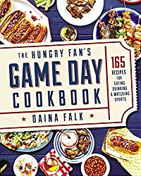 The Hungry Fan’s Game Day Cookbook: 165 Recipes for Eating, Drinking & Watching Sports