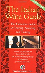 The Italian Wine Guide: The Definitive Guide to Touring, Sourcing, and Tasting (Dolce Vita)