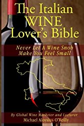 The Italian Wine Lover’s Bible: Never Let a Wine Snob Make You Feel Small (The Wine Lover’s Bible) (Volume 3)