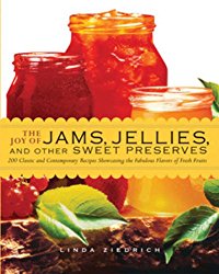 The Joy of Jams, Jellies, and Other Sweet Preserves: 200 Classic and Contemporary Recipes Showcasing the Fabulous Flavors of Fresh Fruits
