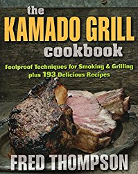 The Kamado Grill Cookbook: Foolproof Techniques for Smoking & Grilling, plus 193 Delicious Recipes