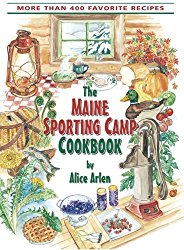 The Maine Sporting Camp Cookbook: More Than 400 Favorite Recipes