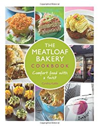 The Meatloaf Bakery Cookbook: Comfort Food with a Twist