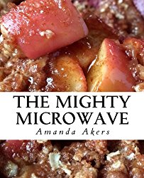 The Mighty Microwave: 60 Recipes Ready Fast