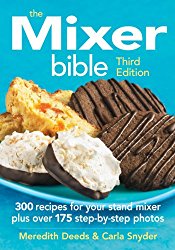 The Mixer Bible: 300 Recipes For Your Stand Mixer