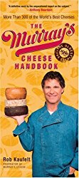 The Murray’s Cheese Handbook: A Guide to More Than 300 of the World’s Best Cheeses