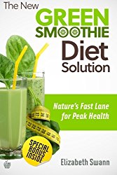 The New Green Smoothie Diet Solution: Nature’s Fast Lane To Peak Health