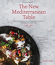 The New Mediterranean Table: Modern and Rustic Recipes Inspired by Traditions Spanning Three Continents