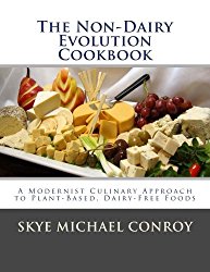The Non-Dairy Evolution Cookbook: A Modernist Culinary Approach to Plant-Based, Dairy Free Foods