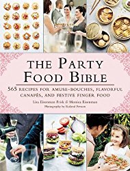 The Party Food Bible: 565 Recipes for Amuse-Bouches, Flavorful Canapés, and Festive Finger Food