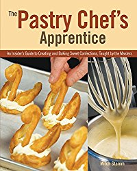 The Pastry Chef’s Apprentice: An Insider’s Guide to Creating and Baking Sweet Confections, Taught by the Masters