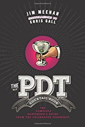 The PDT Cocktail Book: The Complete Bartender’s Guide from the Celebrated Speakeasy