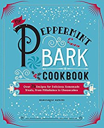 The Peppermint Bark Cookbook: Over 75 Recipes for Delicious Homemade Treats, from Milkshakes to Cheesecakes