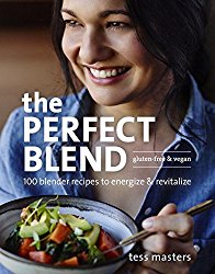 The Perfect Blend: 100 Blender Recipes to Energize and Revitalize