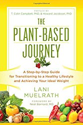 The Plant-Based Journey: A Step-by-Step Guide for Transitioning to a Healthy Lifestyle and Achieving Your Ideal Weight