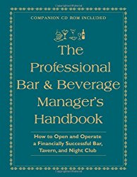 The Professional Bar & Beverage Manager’s Handbook: How to Open and Operate a Financially Successful Bar, Tavern, and Nightclub With Companion CD-ROM