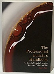 The Professional Barista’s Handbook: An Expert Guide to Preparing Espresso, Coffee, and Tea
