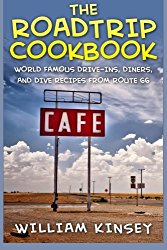 The Roadtrip Cookbook: World Famous Drive-Ins, Diners, and Dive Recipes from Route 66