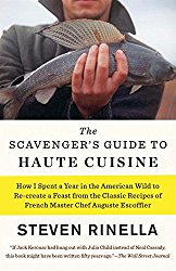 The Scavenger’s Guide to Haute Cuisine: How I Spent a Year in the American Wild to Re-create a Feast from the Classic Recipes of French Master Chef Auguste Escoffier