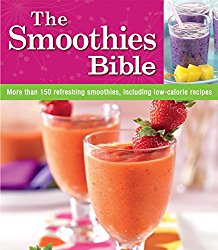 The Smoothies Bible: More Than 150 Refreshing Smoothies, Including Low-calorie Recipes
