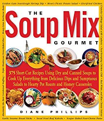 The Soup Mix Gourmet: 375 Short-Cut Recipes Using Dry and Canned Soups to Cook Up Everything from Delicious Dips and Sumptuous Salads to Hearty Pot Roasts and Homey Casseroles (Non)