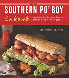 The Southern Po’ Boy Cookbook: Mouthwatering Sandwich Recipes from the Heart of New Orleans