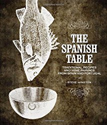 The Spanish Table: Traditional Recipes and Wine Pairings from Spain and Portugal